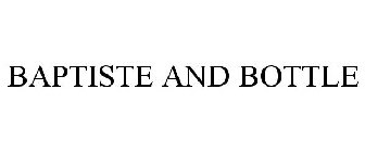 BAPTISTE AND BOTTLE