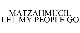MATZAHMUCIL LET MY PEOPLE GO