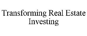 TRANSFORMING REAL ESTATE INVESTING