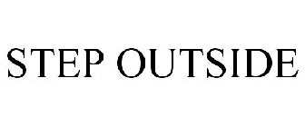 STEP OUTSIDE