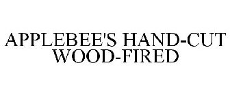 APPLEBEE'S HAND-CUT WOOD-FIRED