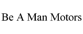 BE A MAN MOTORS
