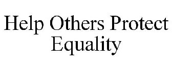HELP OTHERS PROTECT EQUALITY