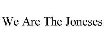 WE ARE THE JONESES