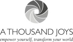 A THOUSAND JOYS EMPOWER YOURSELF, TRANSFORM YOUR WORLD