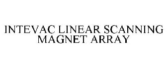 INTEVAC LINEAR SCANNING MAGNET ARRAY