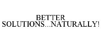 BETTER SOLUTIONS...NATURALLY!