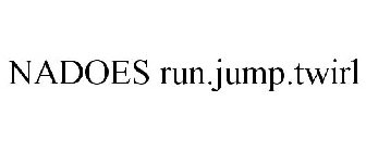 NADOES RUN.JUMP.TWIRL