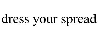 DRESS YOUR SPREAD
