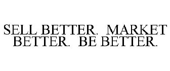 SELL BETTER. MARKET BETTER. BE BETTER.