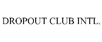 DROPOUT CLUB INTL.