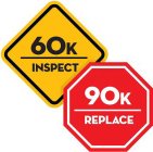 60K INSPECT 90K REPLACE