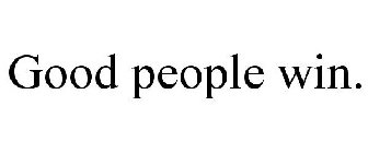 GOOD PEOPLE WIN.