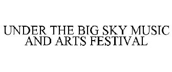 UNDER THE BIG SKY MUSIC AND ARTS