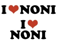 I LOVE NONI I LOVE NONI