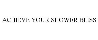 ACHIEVE YOUR SHOWER BLISS