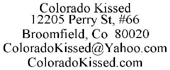 COLORADO KISSED 12205 PERRY ST, #66 BROOMFIELD, CO 80020 COLORADOKISSED@YAHOO.COM COLORADOKISSED.COM