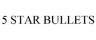 5 STAR BULLETS