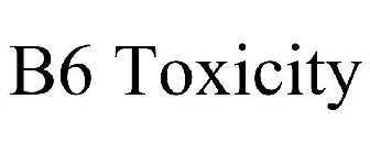 B6 TOXICITY