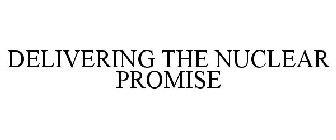 DELIVERING THE NUCLEAR PROMISE