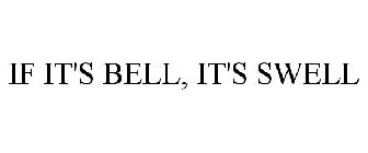 IF IT'S BELL, IT'S SWELL