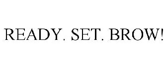 READY. SET. BROW!