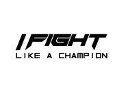 I FIGHT LIKE A CHAMPION