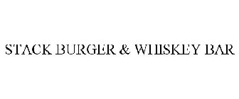 STACK BURGER & WHISKEY BAR