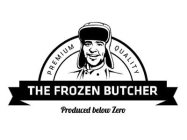 THE FROZEN BUTCHER PREMIUM QUALITY PRODUCED BELOW ZERO