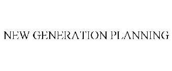 NEW GENERATION PLANNING