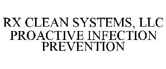 RX CLEAN SYSTEMS, LLC PROACTIVE INFECTION PREVENTION