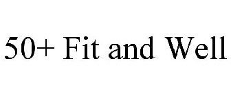 50+ FIT AND WELL