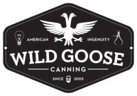 WILD GOOSE CANNING AMERICAN INGENUITY SINCE 2003