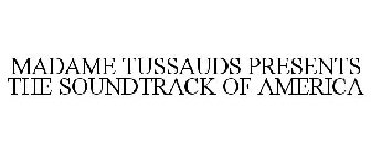 MADAME TUSSAUDS PRESENTS THE SOUNDTRACK OF AMERICA