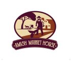 · AMISH MARKET HOUSE ·