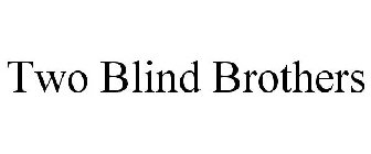 TWO BLIND BROTHERS