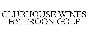 CLUBHOUSE WINES BY TROON GOLF