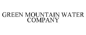 GREEN MOUNTAIN WATER COMPANY