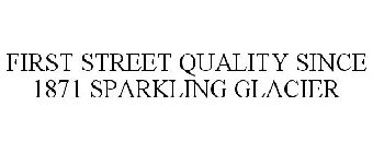 FIRST STREET SINCE 1871 SPARKLING GLACIER