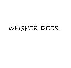 WHISPER DEER