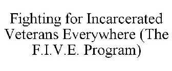 FIGHTING FOR INCARCERATED VETERANS EVERYWHERE (THE F.I.V.E. PROGRAM)