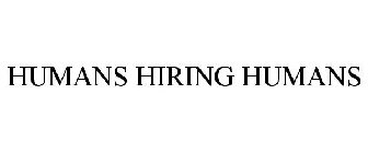 HUMANS HIRING HUMANS