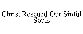 CHRIST RESCUED OUR SINFUL SOULS