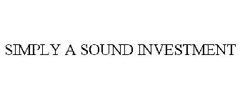 SIMPLY A SOUND INVESTMENT