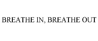 BREATHE IN, BREATHE OUT