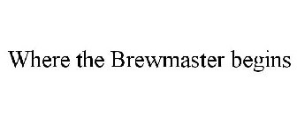 WHERE THE BREWMASTER BEGINS