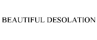 BEAUTIFUL DESOLATION