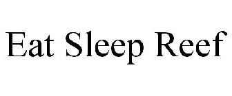 EAT SLEEP REEF