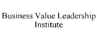 BUSINESS VALUE LEADERSHIP INSTITUTE