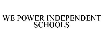 WE POWER INDEPENDENT SCHOOLS